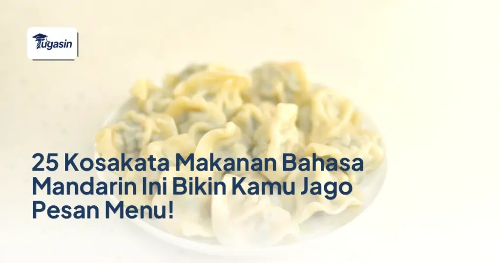 25 Kosakata Makanan Bahasa Mandarin Ini Bikin Kamu Jago Pesan Menu!