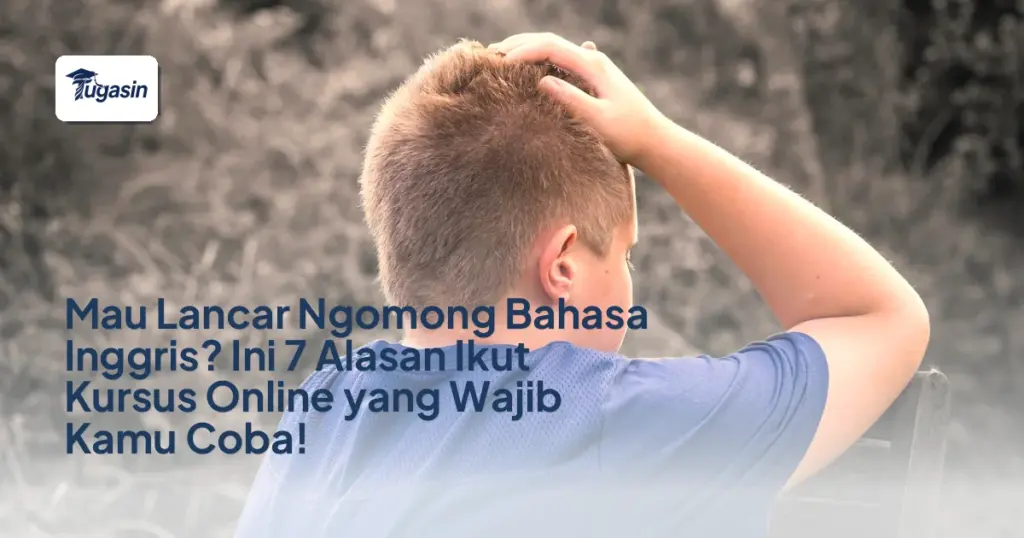 Mau Lancar Ngomong Bahasa Inggris? Ini 7 Alasan Ikut Kursus Online yang Wajib Kamu Coba!